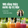 100 công thức nước ép trị liệu